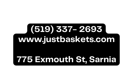 519 337 2693 www justbaskets com 775 Exmouth St Sarnia