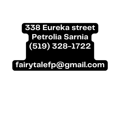 338 Eureka street Petrolia Sarnia 519 328 1722 fairytalefp gmail com